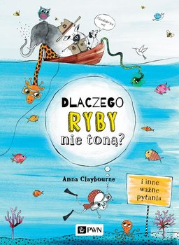 Dlaczego ryby nie toną? I inne ważne pytania okładka