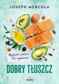 Dobry tłuszcz. Najlepsze paliwo dla organizmu okładka