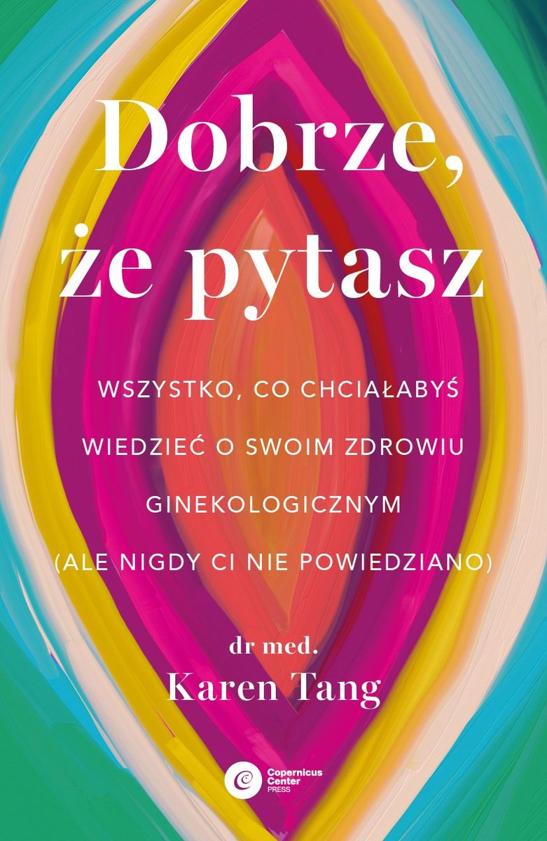 Dobrze, że pytasz Wszystko, co chcia��abyś wiedzieć o swoim zdrowiu ginekologicznym (ale nigdy Ci nie powiedziano) okładka