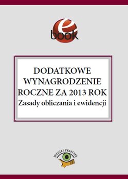 Dodatkowe wynagrodzenie roczne za 2013 rok. Zasady obliczania i ewidencji okładka