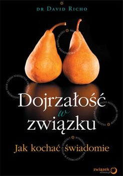 Dojrzałość w związku. Jak kochać świadomie okładka