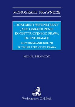 Dokument wewnętrzny jako ograniczenie konstytucyjnego prawa do informacji. Rozstrzyganie kolizji w teorii i praktyce prawa okładka