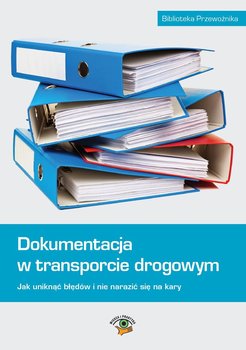 Dokumentacja w transporcie drogowym. Jak uniknąć błędów i nie narazić się na kary okładka