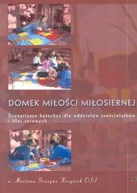 Domek miłości miłosiernej. Scenariusze katechez dla oddziałów sześciolatków i klas zerowych okładka