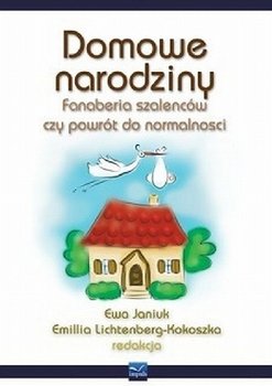 Domowe Narodziny. Fanaberia Szaleńców czy Powrót do Normalności? okładka