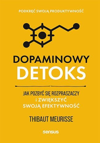 Dopaminowy detoks. Jak pozbyć się rozpraszaczy i zwiększyć swoją efektywność okładka