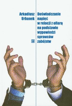 Doświadczanie Napięć w Relacji z Ofiarą na Podstawie Wypowiedzi Sprawców Zabójstw okładka