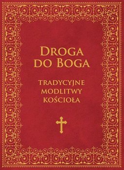 Droga do Boga. Tradycyjne modlitwy Kościoła okładka