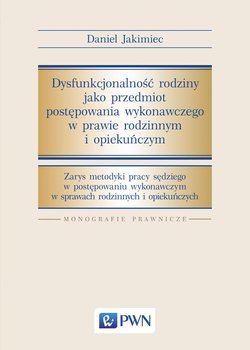 Dysfunkcjonalność rodziny jako przedmiot postępowania wykonawczego w prawie rodzinnym i opiekuńczym okładka