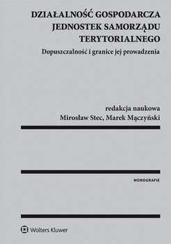 Działalność gospodarcza jednostek samorządu terytorialnego. Dopuszczalność i granice jej prowadzenia okładka