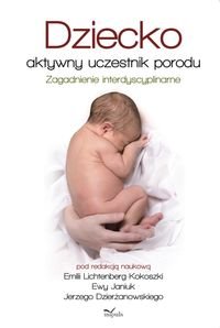 Dziecko - aktywny uczestnik porodu. Zagadnienie interdyscyplinarne okładka