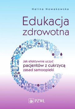 Edukacja zdrowotna. Jak efektywnie uczyć pacjentów z cukrzycą zasad samoopieki okładka