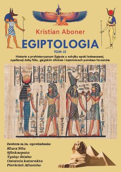 Egiptologia. Tom 9. Historie o prehistorycznym Egipcie u schyłku epoki lodowcowej, cywilizacji delty Nilu, gizyjskim sfinksie i tajemnicach państwa faraonów okładka