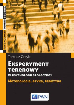 Eksperyment terenowy w psychologii społecznej. Metodologia, etyka, praktyka okładka
