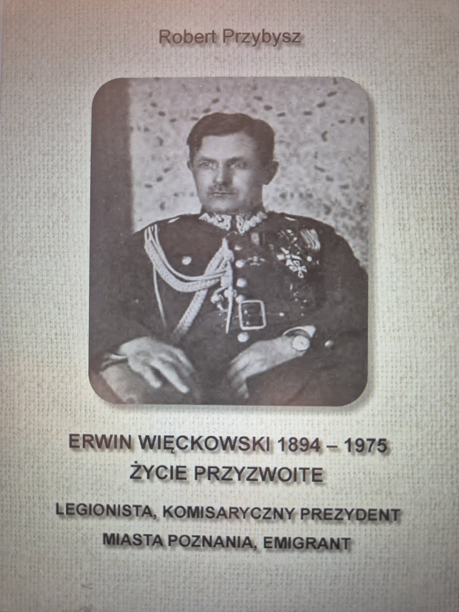 Erwin Więckowski 1894-1975 Życie przyzwoite. Legionista, komisaryczny prezydent miasta Poznania, emigrant. okładka