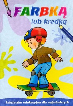 Farbką lub kredką 1. Książeczka edukacyjna dla najmłodszych okładka
