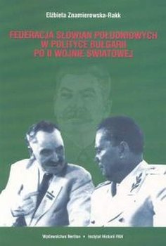 Federacja Słowian Południowych w Polityce Bułgarii po II Wojnie Światowej okładka