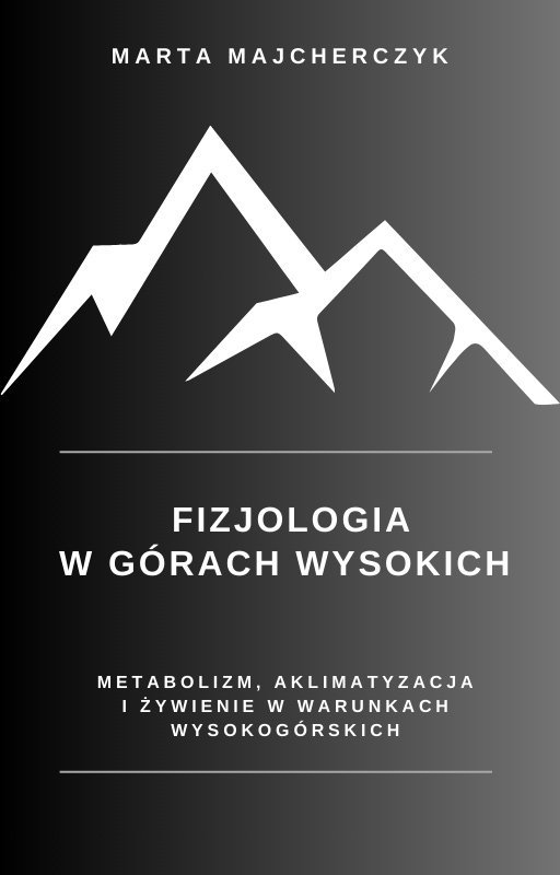Fizjologia w górach wysokich. Metabolizm, aklimatyzacja i żywienie w warunkach wysokogórskich okładka
