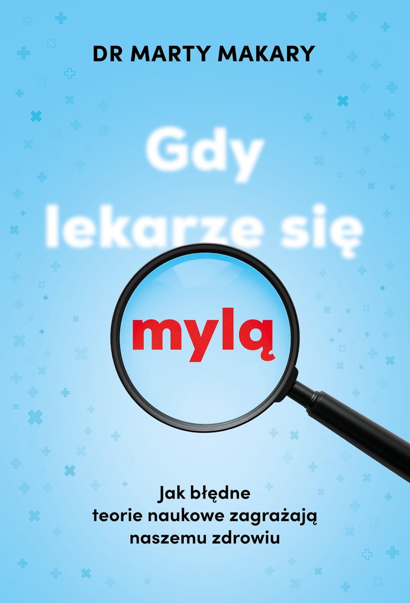 Gdy lekarze się mylą. Jak błędne teorie naukowe zagrażają naszemu zdrowiu okładka