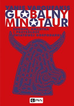 Globalny minotaur. Europa, Ameryka i przyszłość światowej gospodarki okładka