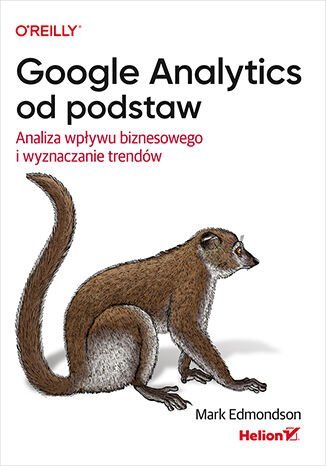 Google Analytics od podstaw. Analiza wpływu biznesowego i wyznaczanie trendów okładka