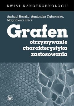 Grafen. Otrzymywanie, charakterystyka, zastosowania okładka