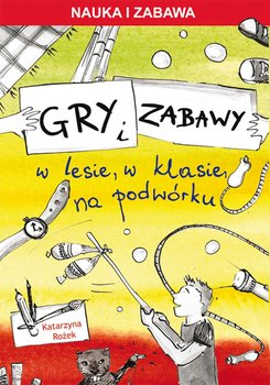 Gry i zabawy w lesie, w klasie, na podwórku okładka