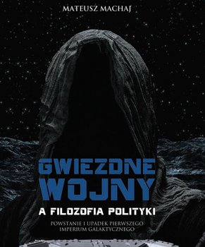 Gwiezdne wojny a filozofia polityki. Powstanie i upadek pierwszego imperium galaktycznego okładka