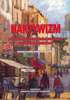 Haktywizm (cyberterroryzm, haking, protest obywatelski, cyberaktywizm, e-mobilizacja) okładka
