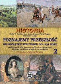 Historia 2. Poznajemy przeszłość od początku XVIII wieku do 1939 Roku. Podręcznik dla szkół ponadgimnzjalnych. Zakres podstawowy. Część 2 okładka
