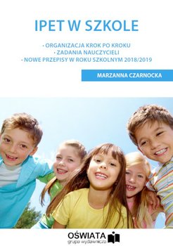 IPET w szkole. Organizacja krok po kroku. Zadania nauczycieli. Nowe przepisy w roku szkolnym 2018/2019 okładka