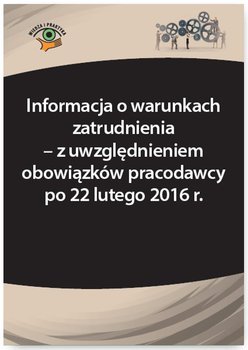 Informacja o warunkach zatrudnienia – z uwzględnieniem obowiązków pracodawcy po 22 lutego 2016 r. okładka