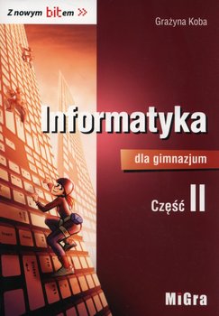 Informatyka dla gimnazjum. Podręcznik. Część 2. Gimnazjum okładka