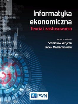 Informatyka ekonomiczna. Teoria i zastosowania okładka