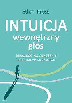 Intuicja. Wewnętrzny głos - dlaczego ma znaczenie i jak go wykorzystać okładka