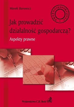 Jak Prowadzić Działalność Gospodarczą? Aspekty Prawne okładka