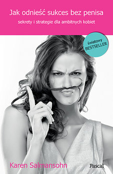 Jak odnieść sukces bez penisa. Sekrety i strategie dla ambitnych kobiet okładka
