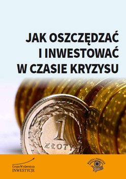 Jak oszczędzać i inwestować w czasie kryzysu okładka