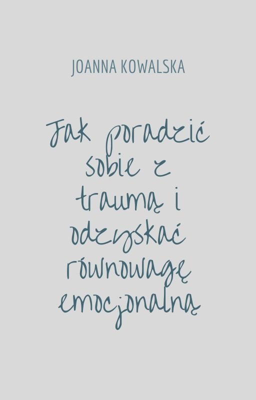 Jak poradzić sobie z traumą i odzyskać równowagę emocjonalną okładka