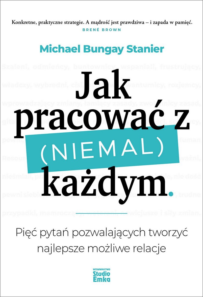 Jak pracować z (niemal) każdym. Pięć pytań pozwalających tworzyć najlepsze możliwe relacje okładka