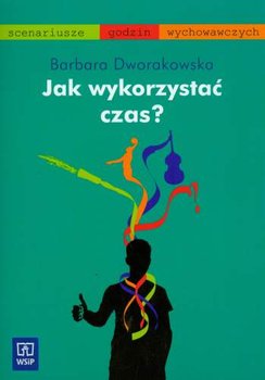 Jak wykorzystać czas scenariusze godzin wychowawczych okładka