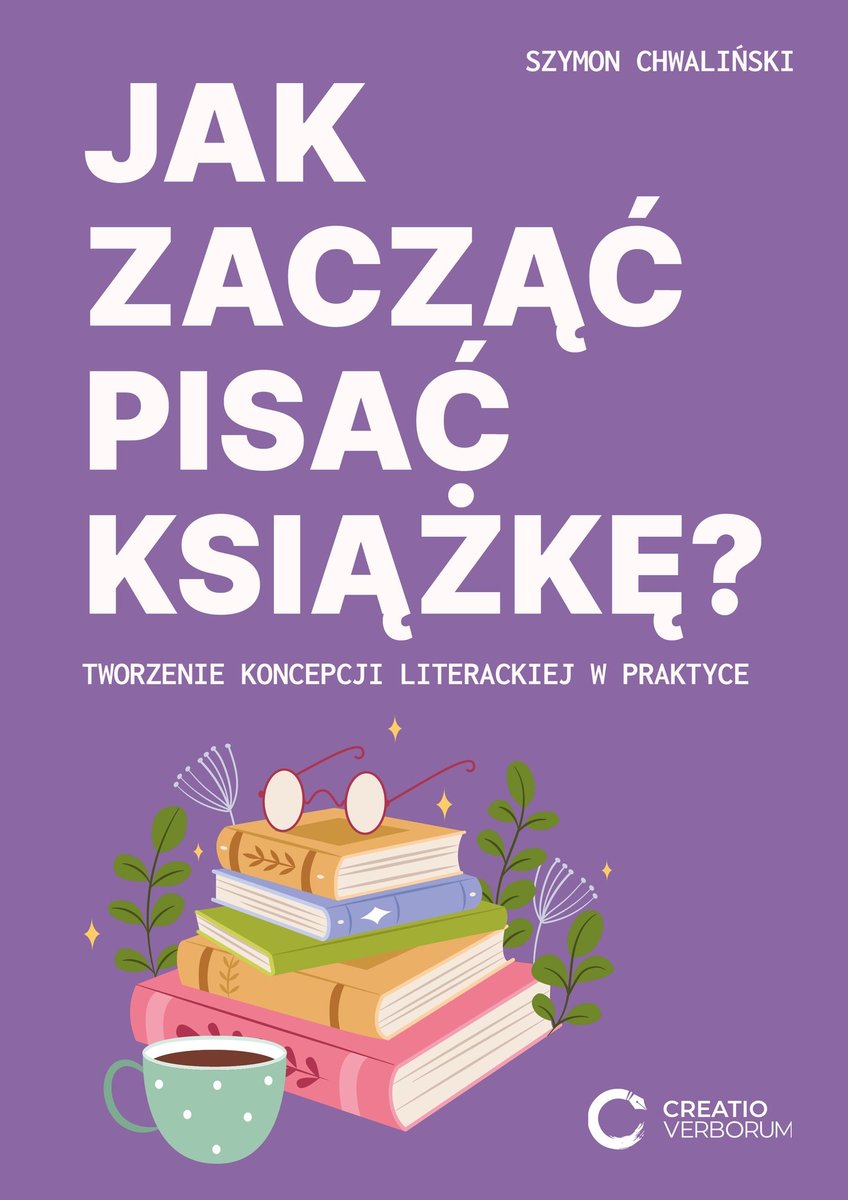 Jak zacząć pisać książkę: Tworzenie koncepcji literackiej w praktyce okładka