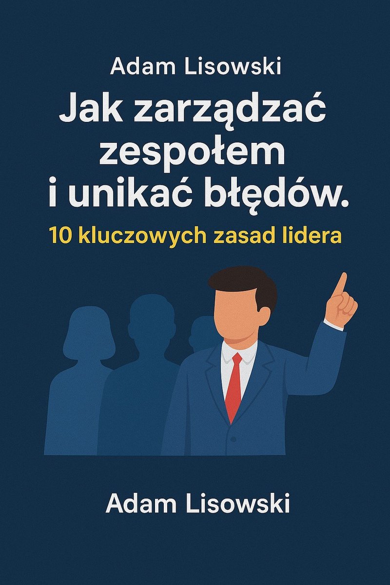 Jak zarządzać zespołem i unikać błędów. 10 kluczowych zasad lidera okładka