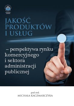 Jakość produktów i usług – perspektywa rynku komercyjnego i sektora administracji publicznej okładka
