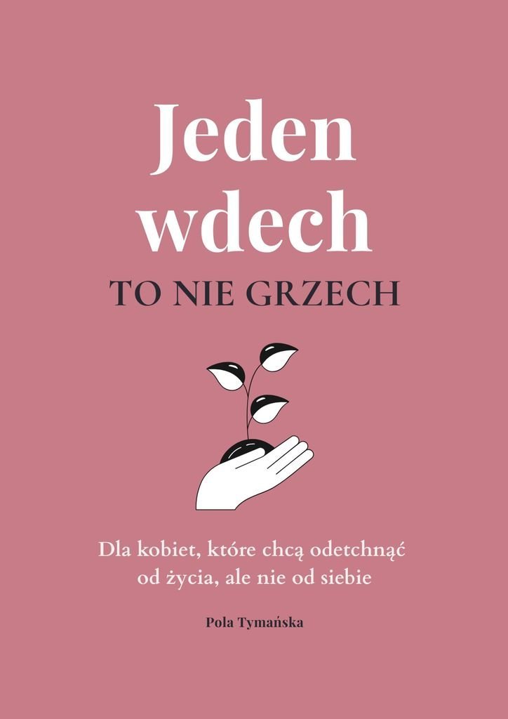 Jeden wdech to nie grzech. Dla kobiet, które chcą odetchnąć od życia, ale nie od siebie - ebook EPUB okładka