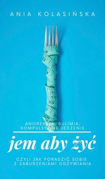 Jem, aby żyć. Jak poradzić sobie z zaburzeniami odżywiania okładka
