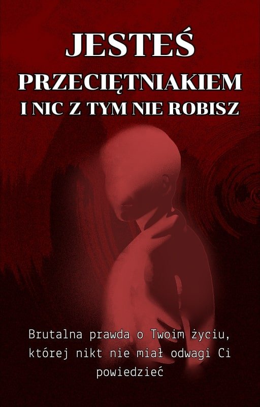 Jesteś Przeciętniakiem i Nic z Tym Nie Robisz okładka
