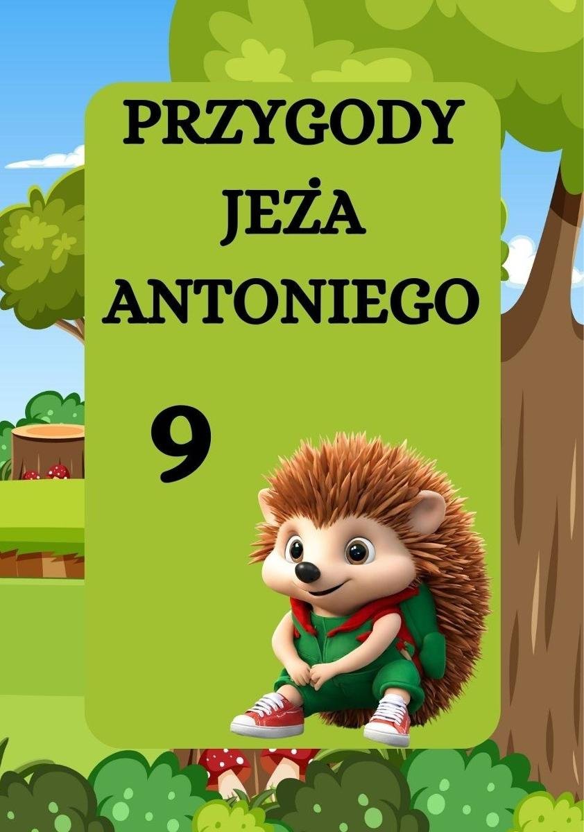 Jeż Antoni i bałagan. Przygody jeża Antoniego. Część 9 okładka