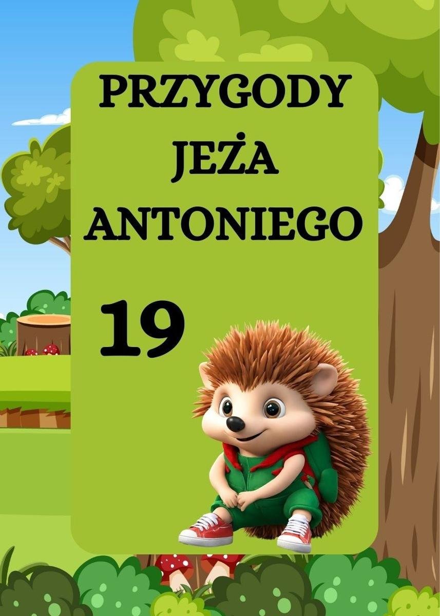 Jeż Antoni i leśne skarby. Przygody jeża Antoniego. Tom 19 okładka