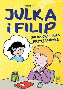 Julka i Filip. Julka chce mieć przyjaciółkę okładka